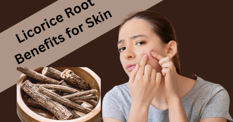 Licorice Root Benefits for Skin – Nature’s Secret
